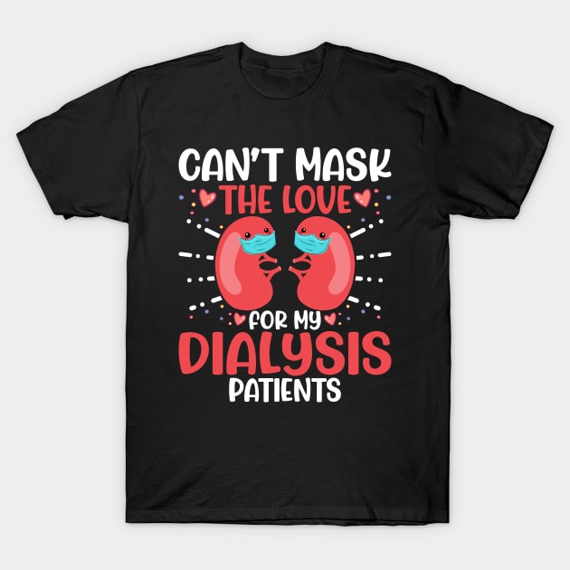 Can't Mask the Love for My Dialysis Patients Nurse Rn Saying T-Shirt by Pizzan